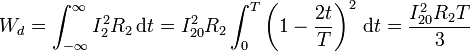 W_d = \int_{-\infty}^\infty I_2^2R_2\,\mathrm{d}t=I_{20}^2R_2\int_0^T\left(1-\frac{2t}{T}\right)^2\,\mathrm{d}t = \frac{I_{20}^2R_2T}{3}