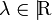 \lambda\in |\!\mathrm{R}