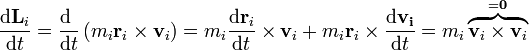 \frac{\mathrm{d}\mathbf{L}_i}{\mathrm{d}t}=\frac{\mathrm{d}\ }{\mathrm{d}t}\left(m_i\mathbf{r}_i\times\mathbf{v}_i\right) = m_i\frac{\mathrm{d}\mathbf{r}_i}{\mathrm{d}t}\times\mathbf{v}_i + m_i\mathbf{r}_i\times\frac{\mathrm{d}\mathbf{v_i}}{\mathrm{d}t} = m_i\overbrace{\mathbf{v}_i\times\mathbf{v}_i}^{=\mathbf{0}}