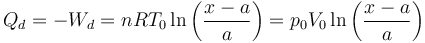 Q_d = -W_d = nRT_0\ln\left(\frac{x-a}{a}\right)=p_0V_0\ln\left(\frac{x-a}{a}\right)