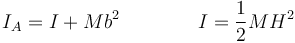 I_A = I + M b^2\qquad\qquad I = \frac{1}{2}MH^2