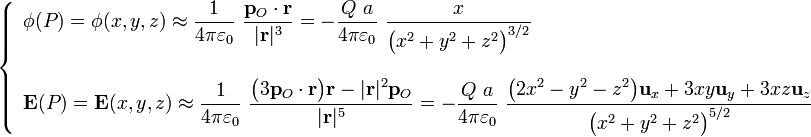 \left\{\begin{array}{l}\displaystyle \phi (P)=\phi(x,y,z)\approx\frac{1}{4\pi\varepsilon_0}\ \frac{\mathbf{p}_O\cdot\mathbf{r}}{|\mathbf{r}|^3}=-\frac{Q\ a}{4\pi\varepsilon_0}\ \frac{ x}{\big(x^2+y^2+z^2\big)^{3/2}}\\ \\
\displaystyle \mathbf{E}(P)=\mathbf{E}(x,y,z)\approx\frac{1}{4\pi\varepsilon_0}\ \frac{\big(3\mathbf{p}_O\cdot\mathbf{r}\big)\mathbf{r}-|\mathbf{r}|^2\mathbf{p}_O}{|\mathbf{r}|^5}= -\frac{Q\ a}{4\pi\varepsilon_0}\ \frac{\big(2x^2-y^2-z^2\big)\mathbf{u}_x+3xy\mathbf{u}_y+3xz\mathbf{u}_z}{\big(x^2+y^2+z^2\big)^{5/2}}\end{array}\right.