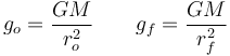 
g_o = \dfrac{GM}{r_o^2}
\qquad
g_f = \dfrac{GM}{r_f^2}
