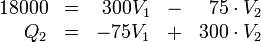 \begin{array}{rcrcr}
18000 & = & 300V_1 & - & 75\cdot V_2\\
Q_2 & = & -75V_1 & + & 300\cdot V_2
\end{array}