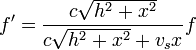 f' =  \frac{c\sqrt{h^2+x^2}}{c\sqrt{h^2+x^2}+v_sx}f