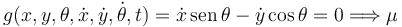 
g(x,y,\theta,\dot{x}, \dot{y}, \dot{\theta}, t) = \dot{x}\,\mathrm{sen}\,\theta - \dot{y}\cos\theta = 0
\Longrightarrow \mu
