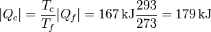 |Q_c| = \frac{T_c}{T_f}|Q_f| = 167\,\mathrm{kJ}\frac{293}{273}=179\,\mathrm{kJ}
