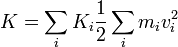 K=\sum_i K_i \frac{1}{2}\sum_im_iv_i^2