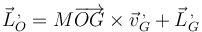 \vec{L}^{\,,}_O= M\overrightarrow{OG}\times\vec{v}^{\,,}_G+\vec{L}^{\,,}_G