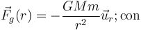 \vec{F}_g(r)=-\frac{GMm}{r^2}\vec{u}_r\mathrm{;} \,\mathrm{con}\,\;\;