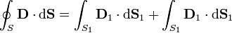 \oint_S \mathbf{D}\cdot\mathrm{d}\mathbf{S}=\int_{S_1}\mathbf{D}_1\cdot\mathrm{d}\mathbf{S}_1+ \int_{S_1}\mathbf{D}_1\cdot\mathrm{d}\mathbf{S}_1