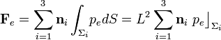 \mathbf{F}_e=\sum_{i=1}^3\mathbf{n}_i\int_{\Sigma_i}\!p_edS=
L^2\sum_{i=1}^3\mathbf{n}_i\ p_e\big\rfloor_{\Sigma_i}