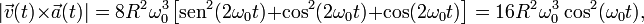 |\vec{v}(t)\times\vec{a}(t)|=8R^2\!\ \omega_0^3\!\ \big[\mathrm{sen}^2(2\omega_0t)+\cos^2(2\omega_0t)+\cos(2\omega_0t)\big]=16R^2\!\ \omega_0^3\!\ \cos^2(\omega_0t)\mathrm{,}