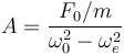 
A = \dfrac{F_0/m}{\omega_0^2-\omega_e^2 }
