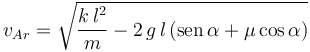 
v_{Ar} = \sqrt{\dfrac{k\,l^2}{m} - 2\,g\,l\,(\mathrm{sen}\,\alpha +\mu\cos\alpha)}
