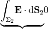 \mathop{\underbrace{\int_{\Sigma_2}\!\mathbf{E}\cdot\mathrm{d}\mathbf{S}_2}}{0}