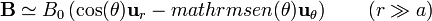 \mathbf{B} \simeq B_0\left(\cos(\theta)\mathbf{u}_r-mathrm{sen}(\theta)\mathbf{u}_\theta\right) \qquad (r\gg a)