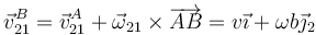 \vec{v}^B_{21}=\vec{v}^A_{21}+\vec{\omega}_{21}\times\overrightarrow{AB}=v\vec{\imath}+\omega b\vec{\jmath}_2