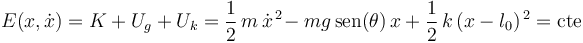 
E(x,\dot{x})=K+U_g+U_k=\frac{1}{2}\,m\,\dot{x}^{\, 2}\!-mg\,\mathrm{sen}(\theta)\, x+\frac{1}{2}\,k\,(x-l_0)^{\, 2}=\mathrm{cte}
