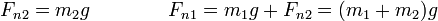 F_{n2} = m_2g\qquad\qquad F_{n1}= m_1g+F_{n2}= (m_1+m_2)g