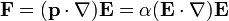 \mathbf{F}=(\mathbf{p}\cdot\nabla)\mathbf{E}=\alpha(\mathbf{E}\cdot\nabla)\mathbf{E}