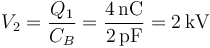 V_2 = \frac{Q_1}{C_B}=\frac{4\,\mathrm{nC}}{2\,\mathrm{pF}}=2\,\mathrm{kV}