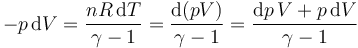 -p\,\mathrm{d}V = \frac{nR\,\mathrm{d}T}{\gamma -1} = \frac{\mathrm{d}(pV)}{\gamma-1} = \frac{\mathrm{d}p\,V+p\,\mathrm{d}V}{\gamma-1}