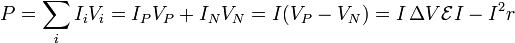  P=\sum_iI_iV_i=I_PV_P+I_NV_N = I(V_P-V_N) = I\,\Delta V \mathcal{E}I - I^2r\,