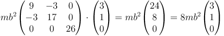 mb^2\begin{pmatrix}9 & -3 & 0\\-3 & 17 & 0 \\ 0 & 0 & 26\end{pmatrix} \cdot \begin{pmatrix} 3 \\ 1 \\ 0\end{pmatrix} = mb^2 \begin{pmatrix} 24 \\ 8 \\ 0\end{pmatrix}= 8mb^2\begin{pmatrix} 3 \\ 1 \\ 0\end{pmatrix}