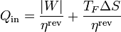 Q_\mathrm{in} = \frac{|W|}{\eta^\mathrm{rev}}+\frac{T_F\Delta S}{\eta^\mathrm{rev}}