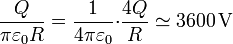 \frac{Q}{\pi\varepsilon_0 R}=\frac{1}{4\pi\varepsilon_0}{\cdot}\frac{4Q}{R}\simeq
3600\,\mathrm{V}