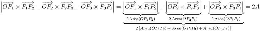\left|\overrightarrow{OP_1}\times\overrightarrow{P_1P_2}+\overrightarrow{OP_2}\times\overrightarrow{P_2P_3}+\overrightarrow{OP_3}\times\overrightarrow{P_3P_1}\right|=\underbrace{\underbrace{\left|\overrightarrow{OP_1}\times\overrightarrow{P_1P_2}\right|}_{2\,\mathrm{Area}(OP_1P_2)}+\underbrace{\left|\overrightarrow{OP_2}\times\overrightarrow{P_2P_3}\right|}_{2\,\mathrm{Area}(OP_2P_3)}+\underbrace{\left|\overrightarrow{OP_3}\times\overrightarrow{P_3P_1}\right|}_{2\,\mathrm{Area}(OP_3P_1)}}_{2\,[Area(OP_1P_2)\,+\,Area(OP_2P_3)\,+\,Area(OP_3P_1)]}=2A