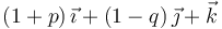 (1+p)\,\vec{\imath}+(1-q)\,\vec{\jmath}+\vec{k}