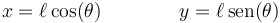 
x = \ell\cos(\theta)\qquad\qquad y =\ell\,\mathrm{sen}(\theta)