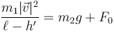 \frac{m_1|\vec{v}|^2}{\ell-h'} =m_2g+F_0