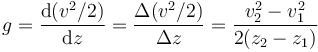 g=\frac{\mathrm{d}(v^2/2) }{\mathrm{d}z}=\frac{\Delta(v^2/2)}{\Delta z}=\frac{v_2^2-v_1^2}{2(z_2-z_1)}