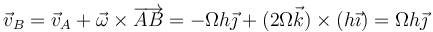 \vec{v}_B = \vec{v}_A+\vec{\omega}\times\overrightarrow{AB}=-\Omega h\vec{\jmath}+(2\Omega\vec{k})\times(h\vec{\imath})=\Omega h\vec{\jmath}