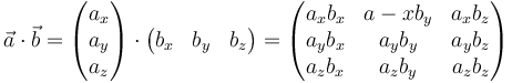 \vec{a}\cdot\vec{b} = \begin{pmatrix}a_x \\ a_y \\ a_z\end{pmatrix}\cdot\begin{pmatrix}b_x & b_y & b_z\end{pmatrix}=\begin{pmatrix}a_x b_x & a-xb_y & a_x b_z \\ a_y b_x & a_y b_y & a_y b_z \\ a_z b_x & a_z b_y & a_z b_z\end{pmatrix}