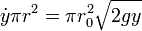 \dot{y}\pi r^2 = \pi r_0^2 \sqrt{2gy}