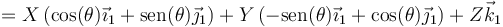 =X\left(\cos(\theta)\vec{\imath}_1+\mathrm{sen}(\theta)\vec{\jmath}_1\right)+Y\left(-\mathrm{sen}(\theta)\vec{\imath}_1+\cos(\theta)\vec{\jmath}_1\right)+Z\vec{k}_1