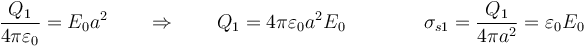 \frac{Q_1}{4\pi\varepsilon_0}=E_0 a^2\qquad\Rightarrow\qquad Q_1 = 4\pi\varepsilon_0 a^2 E_0\qquad\qquad \sigma_{s1}=\frac{Q_1}{4\pi a^2}=\varepsilon_0 E_0