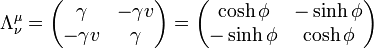 \Lambda^\mu_\nu = \begin{pmatrix}\gamma & -\gamma v\\ -\gamma v & \gamma\end{pmatrix}=\begin{pmatrix}\cosh\phi & -\sinh\phi\\ -\sinh\phi & \cosh\phi\end{pmatrix}