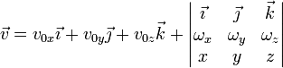 \vec{v}=v_{0x}\vec{\imath}+v_{0y}\vec{\jmath}+v_{0z}\vec{k}+
\left|\begin{matrix}\vec{\imath} & \vec{\jmath} & \vec{k} \\
\omega_x & \omega_y & \omega_z \\ x & y & z\end{matrix}\right|