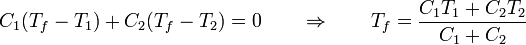 C_1(T_f-T_1) +C_2(T_f-T_2) = 0\qquad\Rightarrow\qquad T_f = \frac{C_1 T_1+C_2T_2}{C_1+C_2}