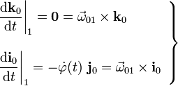 \left.\begin{array}{l}\displaystyle \frac{\mathrm{d}\mathbf{k}_0}{\mathrm{d}t}\bigg|_1=\mathbf{0}=\vec{\omega}_{01}\times\mathbf{k}_0 \\ {} \\ \displaystyle \frac{\mathrm{d}\mathbf{i}_0}{\mathrm{d}t}\bigg|_1=-\dot{\varphi}(t)\ \mathbf{j}_0=\vec{\omega}_{01}\times\mathbf{i}_0\end{array}\right\}