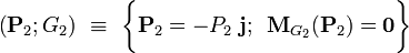 \left(\mathbf{P}_2;G_2\right)\ \equiv \ \bigg\{\mathbf{P}_2=-P_2\ \mathbf{j} \mathrm{;}\;\ \mathbf{M}_{G_2}(\mathbf{P}_2)=\mathbf{0}\bigg\}