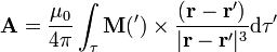 \mathbf{A}=\frac{\mu_0}{4\pi}\int_\tau\mathbf{M}(\mathbf{}')\times\frac{(\mathbf{r}-\mathbf{r}')}{|\mathbf{r}-\mathbf{r}'|^3}\mathrm{d}\tau'