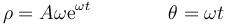 \rho =A\omega\mathrm{e}^{\omega t}\qquad\qquad\theta = \omega t