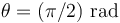 \theta=(\pi/2)\,\,\mathrm{rad}\,