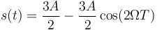 s(t) = \frac{3A}{2}-\frac{3A}{2}\cos(2\Omega T)